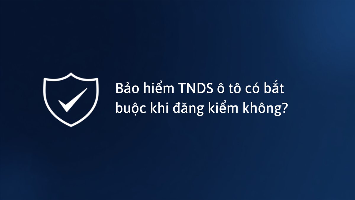 Bảo hiểm TNDS ô tô và biểu tượng khiên bảo vệ, minh họa quy định bảo hiểm bắt buộc khi đăng kiểm xe ô tô