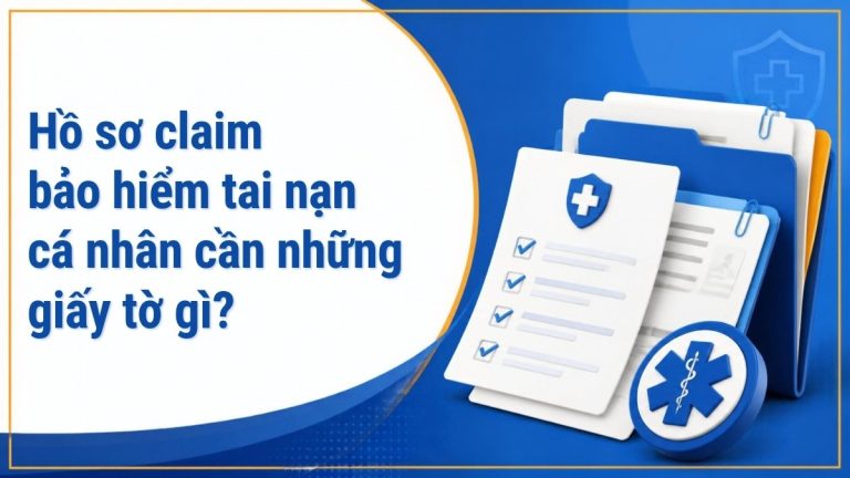 Hồ sơ claim bảo hiểm tai nạn cá nhân cần những giấy tờ gì - checklist minh họa